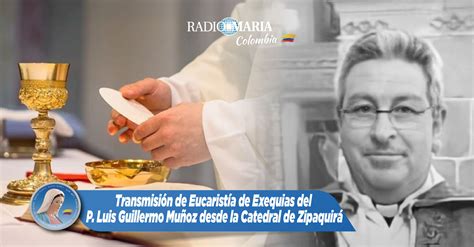 Eucarist A De Exequias Del Padre Luis Guillermo Mu Oz Desde La Catedral