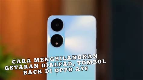 Cara Menghilangkan Getaran Dialpad Tombol Back And Keyboard Saat Mengetik Di Hp Oppo A78 Youtube