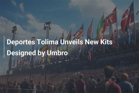 Deportes Tolima Presenta Nuevas Camisetas Dise Adas Por Umbro