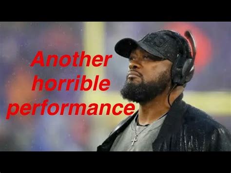 Mike Tomlins Horrible Performance Is Inexcusable The Steelers Are