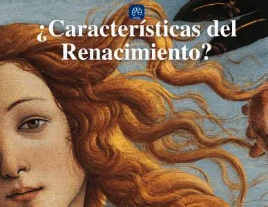 Cu Les Son Las Caracter Sticas Del Renacimiento Concepto Y Ejemplos