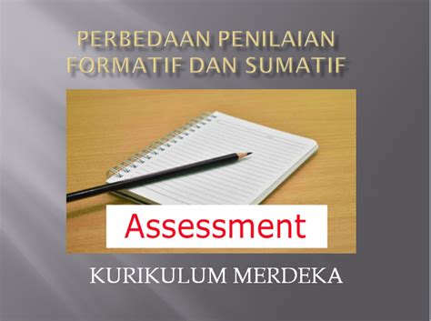 Pengertian Dan Perbedaan Penilaian Formatif Dan Sumatif Kurikulum Merdeka