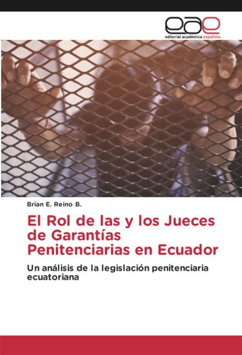 El Rol De Las Y Los Jueces De Garantías Penitenciarias En Ecuador Un