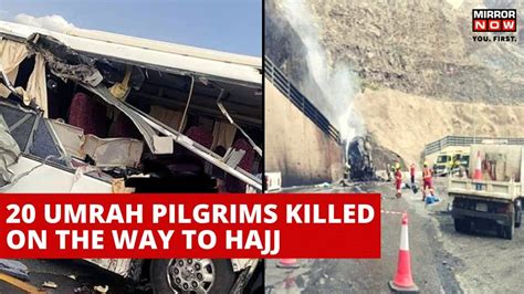 Saudi Arabia News Bus Accident Kills 20 Umrah Pilgrims Hajj Mecca