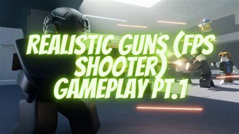 Realistic Guns Fps Shooter Gameplay Pt1 Roblox Youtube