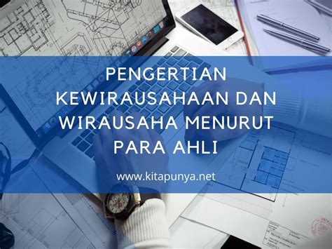 Pengertian Kewirausahaan Dan Wirausaha Menurut Para Ahli Kita Punya