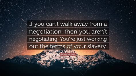 James Altucher Quote If You Can T Walk Away From A Negotiation Then