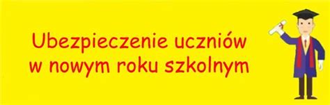 UWAGA RODZICE UBEZPIECZENIE UCZNIÓW na rok szkolny 2022 2023 Szkoła