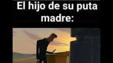 El Hijo De Su Puta Madre Youtube