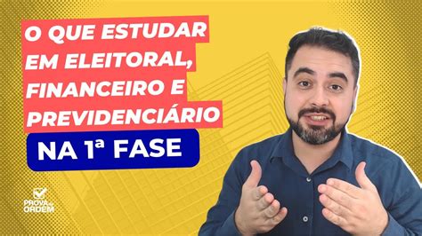 O QUE ESTUDAR EM ELEITORAL PREVIDENCIÁRIO E FINANCEIRO PARA 1ª FASE DA