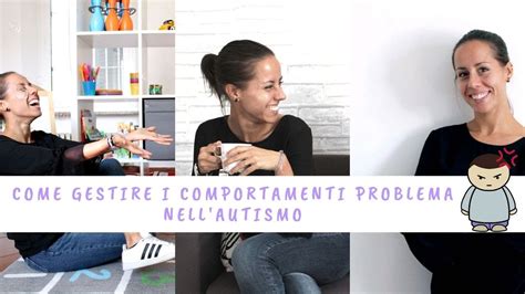 Come Gestire I Comportamenti Problema Nell Autismo Youtube