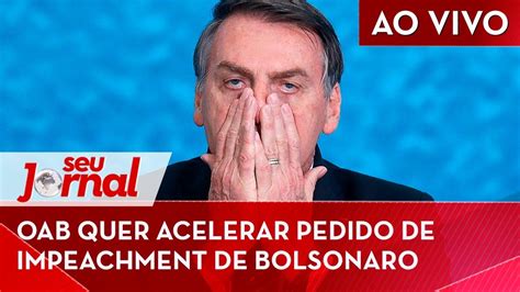 Oab Quer Acelerar Pedido De Impeachment De Bolsonaro Ato Antifa