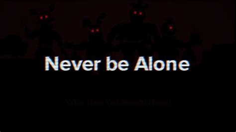 Never Be Alone Fnaf 4 Song Lyrics Youtube