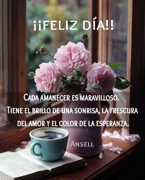 Pin De Mary En Bonito D A Hola Buenos Dias Frases Frases Bonitas De