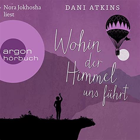 Wohin Der Himmel Uns F Hrt By Dani Atkins Audiobook Audible