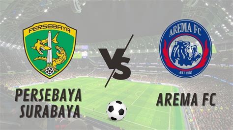 Sedang Berlangsung Live Streaming Persebaya Surabaya Vs Arema Fc Di