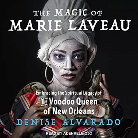 The Magic Of Marie Laveau Embracing The Spiritual Legacy Of The Voodoo