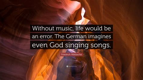 Friedrich Nietzsche Quote Without Music Life Would Be An Error The