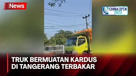 Truk Bermuatan Kardus Di Tangerang Terbakar Warga Panik YouTube