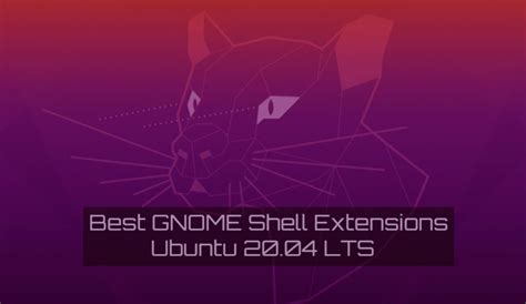 6 Best GNOME Shell Extensions for Ubuntu 20.04 LTS - The Linux User