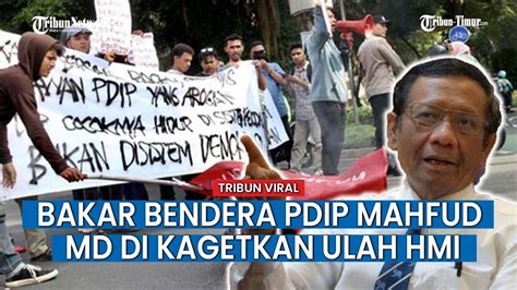 Ulah Hmi Kagetkan Mahfud Md Tradisinya Adu Argumen Bakar Bendera Pdip