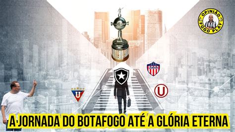 Qual Ser A Jornada Do Botafogo At A Gl Ria Eterna Na Libertadores Das