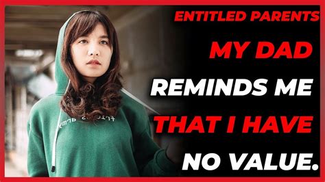 Entitled Parents My Dad Reminds Me That I Have No Value R Entitled