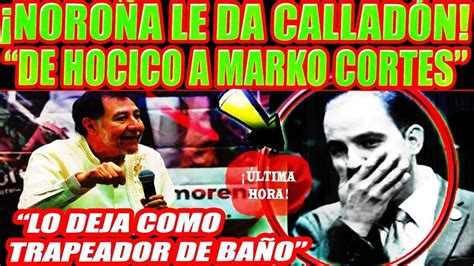 NOROÑA LE DA CALLADON DE HOCICO A MARKO CORTES LO DEJA COMO TRAPEADOR