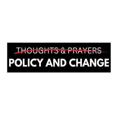 No Thoughts And Prayers Policy And Change Bumper Sticker 115 X 3 Great