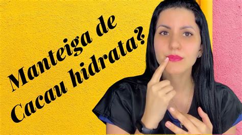 A Verdade Por Tr S Da Manteiga De Cacau Youtube