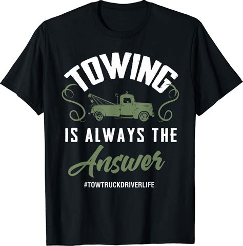 Funny Tow Truck Driver Shirt Joke Towing Phrase Tow Trucker T Shirt Clothing