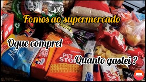 Fomos Ao Supermercado Oque Comprei Quanto Gastei Youtube