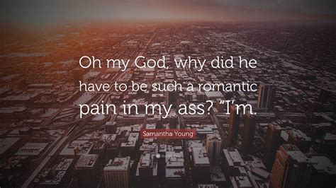 Samantha Young Quote “oh My God Why Did He Have To Be Such A Romantic