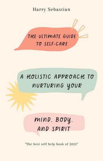 The Ultimate Guide To Self Care A Holistic Approach To Nurturing Your