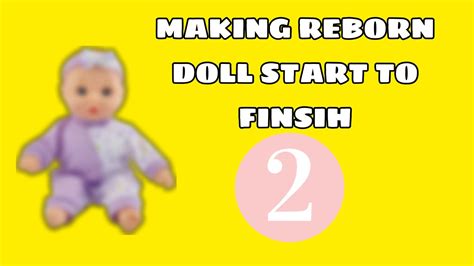 Making A Reborn Doll Start To Finish Episode Youtube