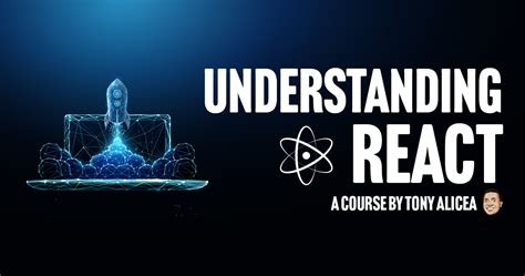 Understanding React by Tony Alicea