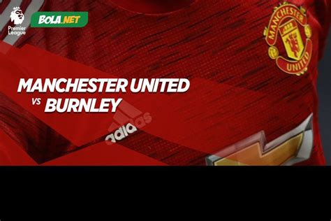 Data Dan Fakta Premier League Manchester United Vs Burnley Bola Net