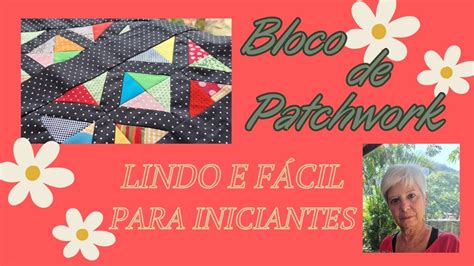 BLOCO DE PATCHWORK LINDO E FÁCIL PARA INICIANTES YouTube