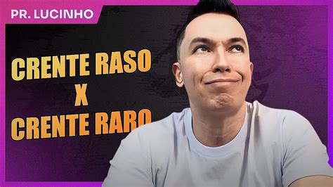 Crente Raso X Crente Raro Pr Lucinho Youtube