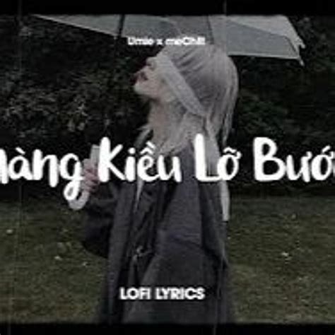 Stream Nàng Kiều Lỡ Bước Lofi Lyrics Umie X MeChill by 13eugene