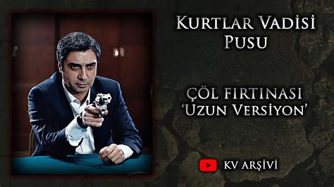 Çöl Fırtınası Uzun Versiyon Kurtlar Vadisi Pusu YouTube