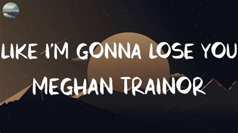 Like I M Gonna Lose You Meghan Trainor Lyrics Ed Sheeran Stephen