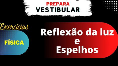 REFLEXÃO DA LUZ E ESPELHOS PLANOS RESOLUÇÕES DE EXERCÍCIOS YouTube