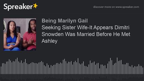 Seeking Sister Wife It Appears Dimitri Snowden Was Married Before He Met Ashley Youtube