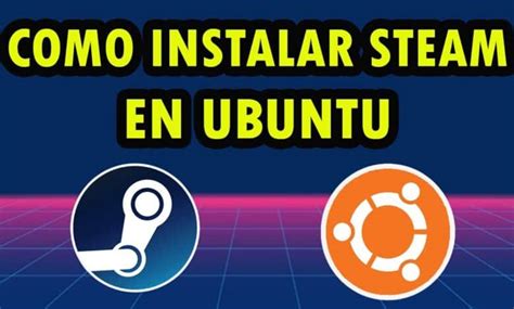 C Mo Instalar Steam En Ubuntu Muylinux