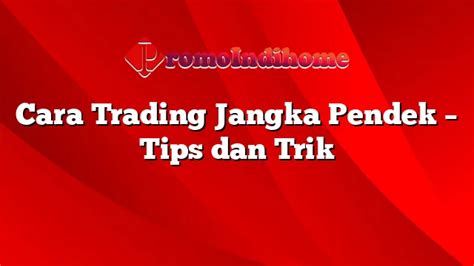 Cara Trading Jangka Pendek Tips Dan Trik Promoindihome