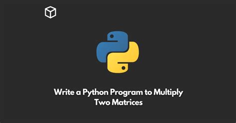 Write A Python Program To Multiply Two Matrices Programming Cube