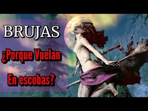 Brujas La Verdad Del Uso De Sus Escobas Porque Vuelan En Escobas Youtube