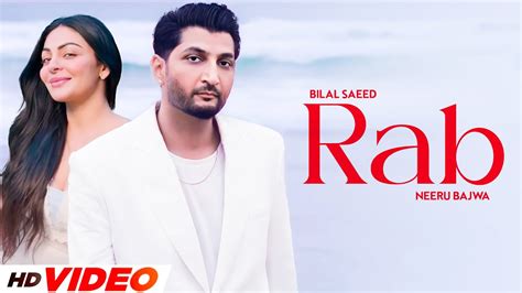 Rab Hd Video Bilal Saeed Ft Neeru Bajwa New Punjabi Songs