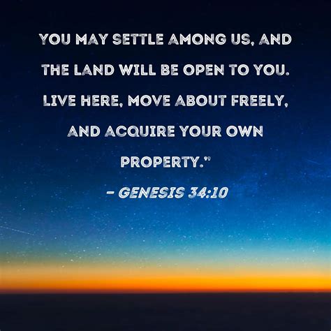 Genesis 34:10 You may settle among us, and the land will be open to you